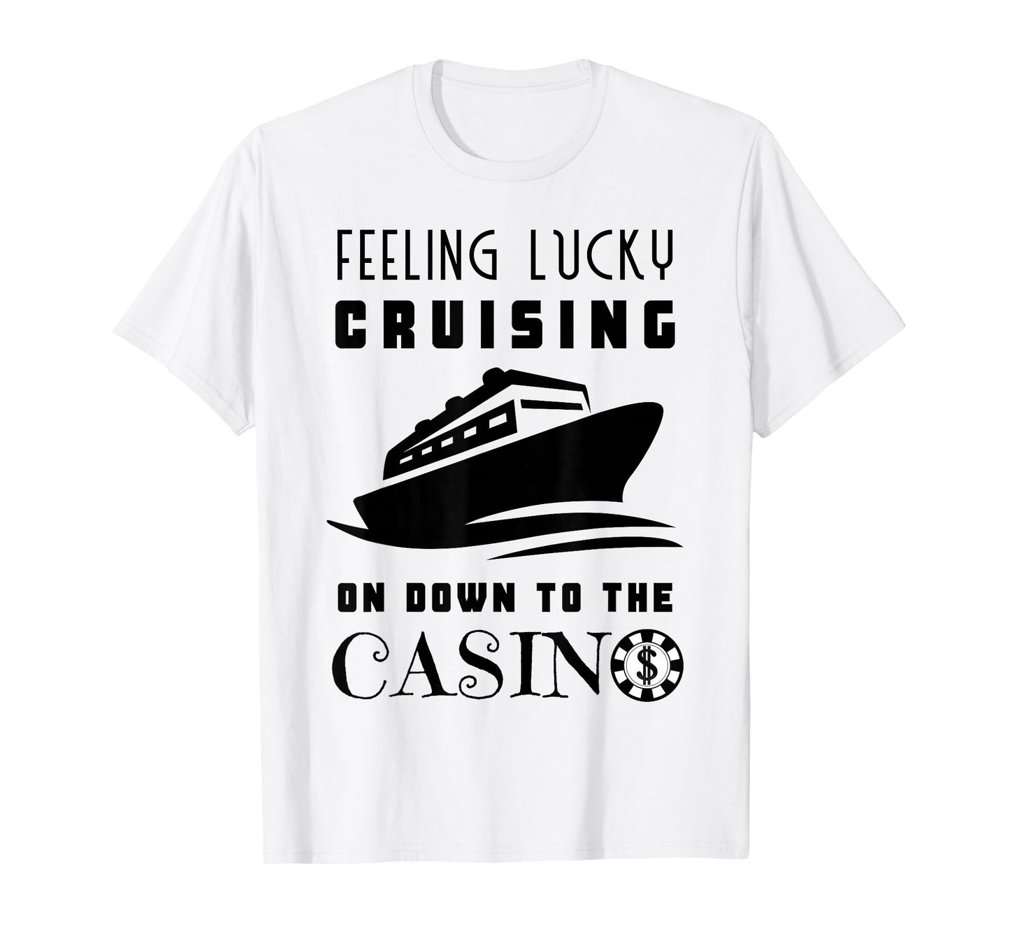 Feeling Lucky Cruising Down To The Casino Dollar Poker Chip T-Shirt