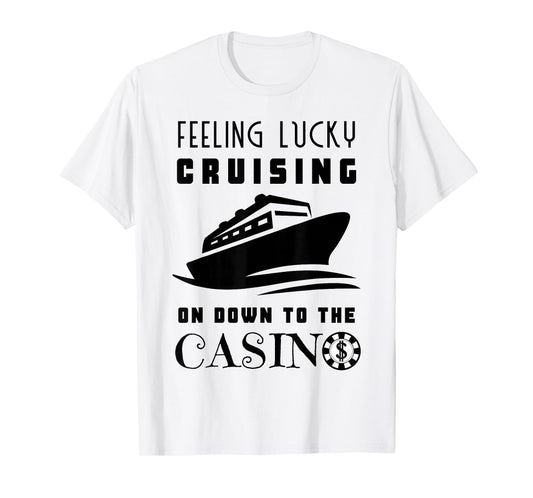 Feeling Lucky Cruising Down To The Casino Dollar Poker Chip T-Shirt