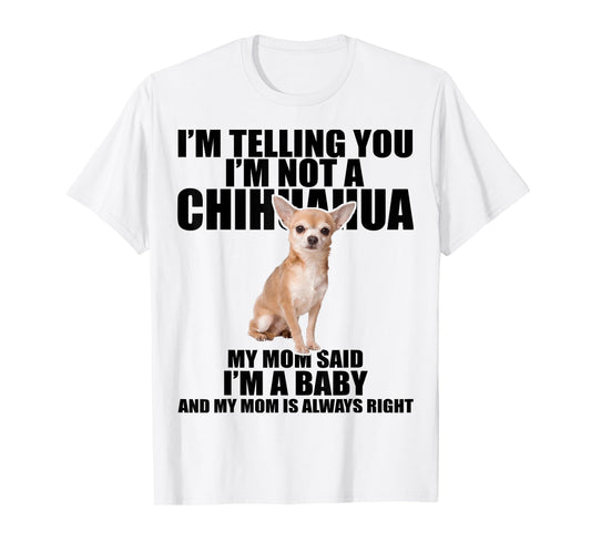 Chihuahua Dog Shirt I'm telling you I'm not a Chihuahua Tee T-Shirt