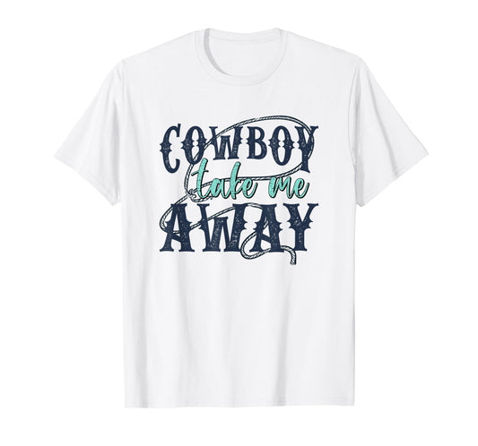 Funny Cowboy Take Me Away Western Country Woman T-Shirt