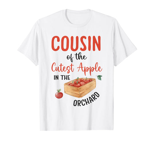 Cousin Of The Cutest Apple In The Orchard Apple Picking T-Shirt