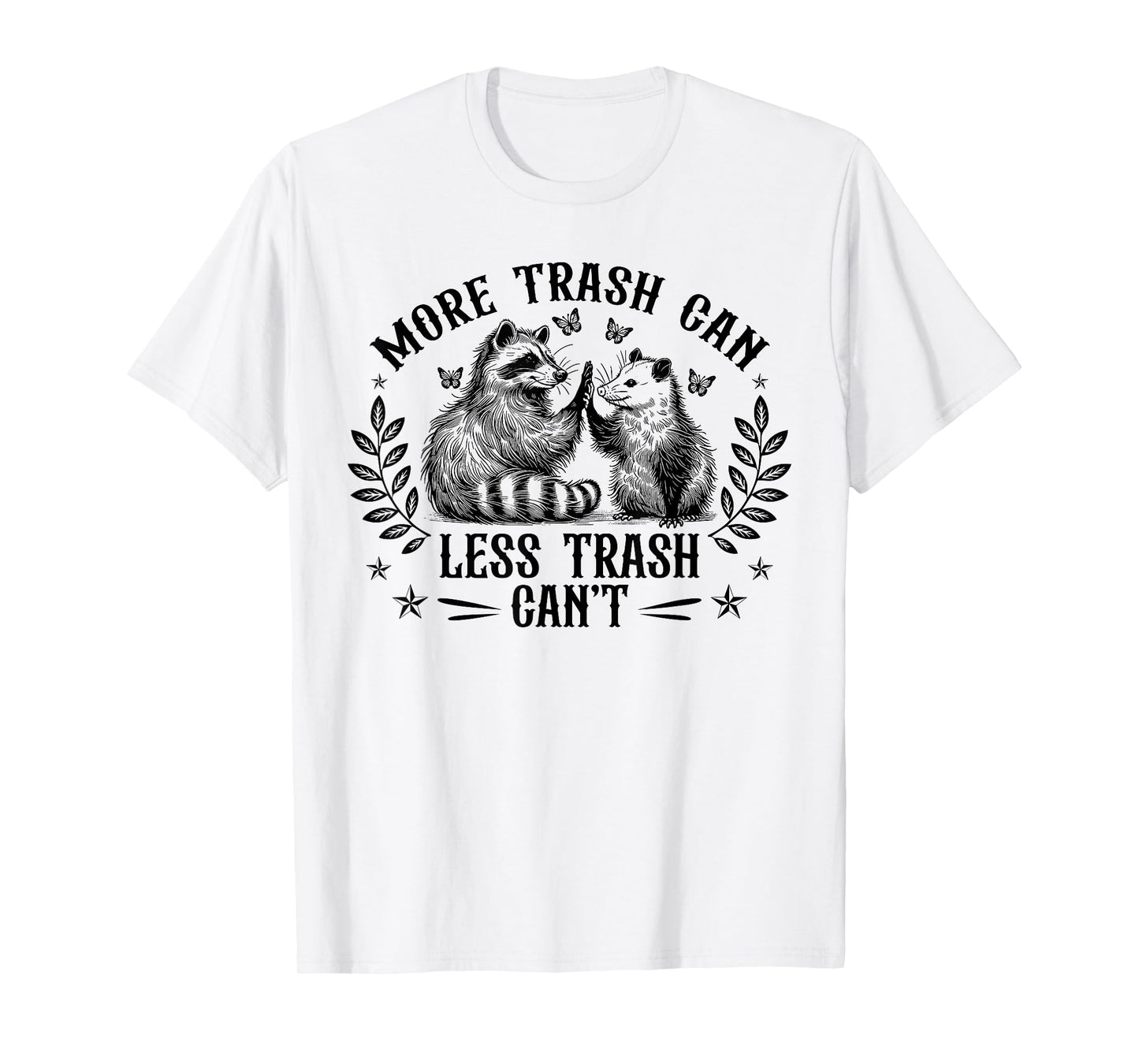 More Trash Can Less Trash Can't Funny Raccoon Opossum Meme T-Shirt