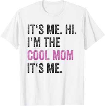 Its Me Hi I'm The Cool Mom Its Me Funny Mom Mothers Day T-Shirt