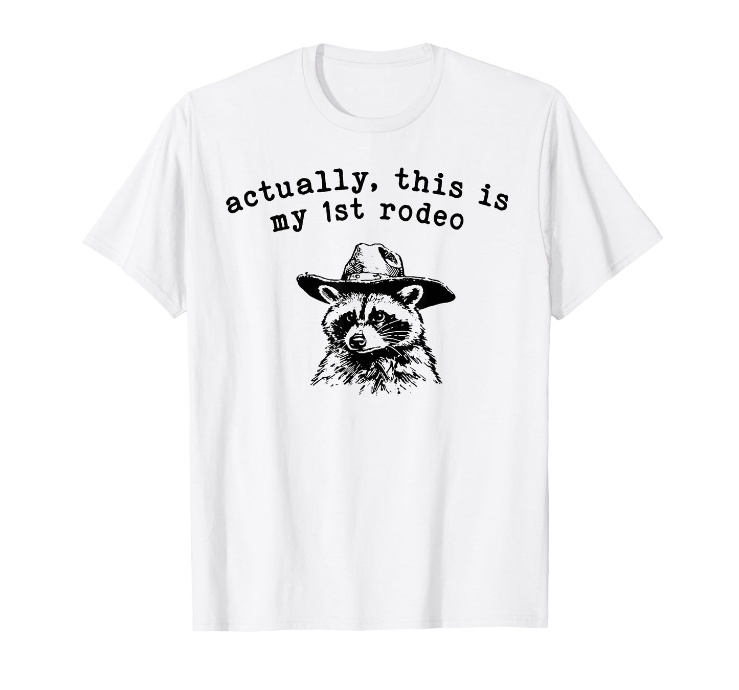 Raccoon Actually This Is My First Rodeo T-Shirt