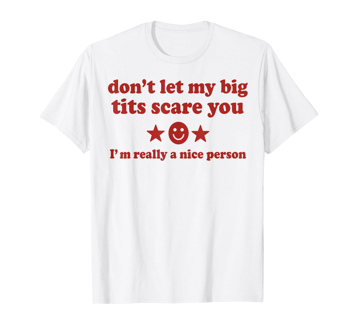Don't Let My Big Tits Scare You I'm Really A Nice Person T-Shirt
