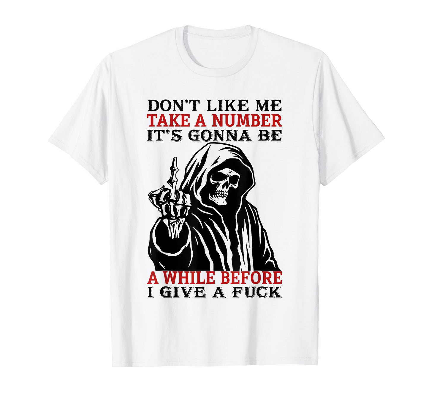 Don't Like Me Take A Number It's Gonna Be A While Before I T-Shirt