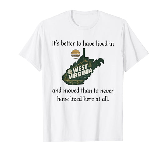 It's Better to Have Lived in West Virginia and Moved T-Shirt
