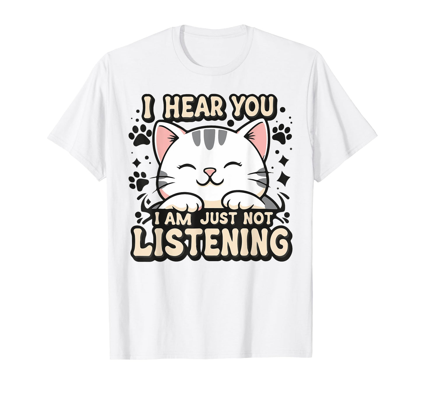 I hear you I am just not listening, smiling cat Men Women Kids T-Shirt