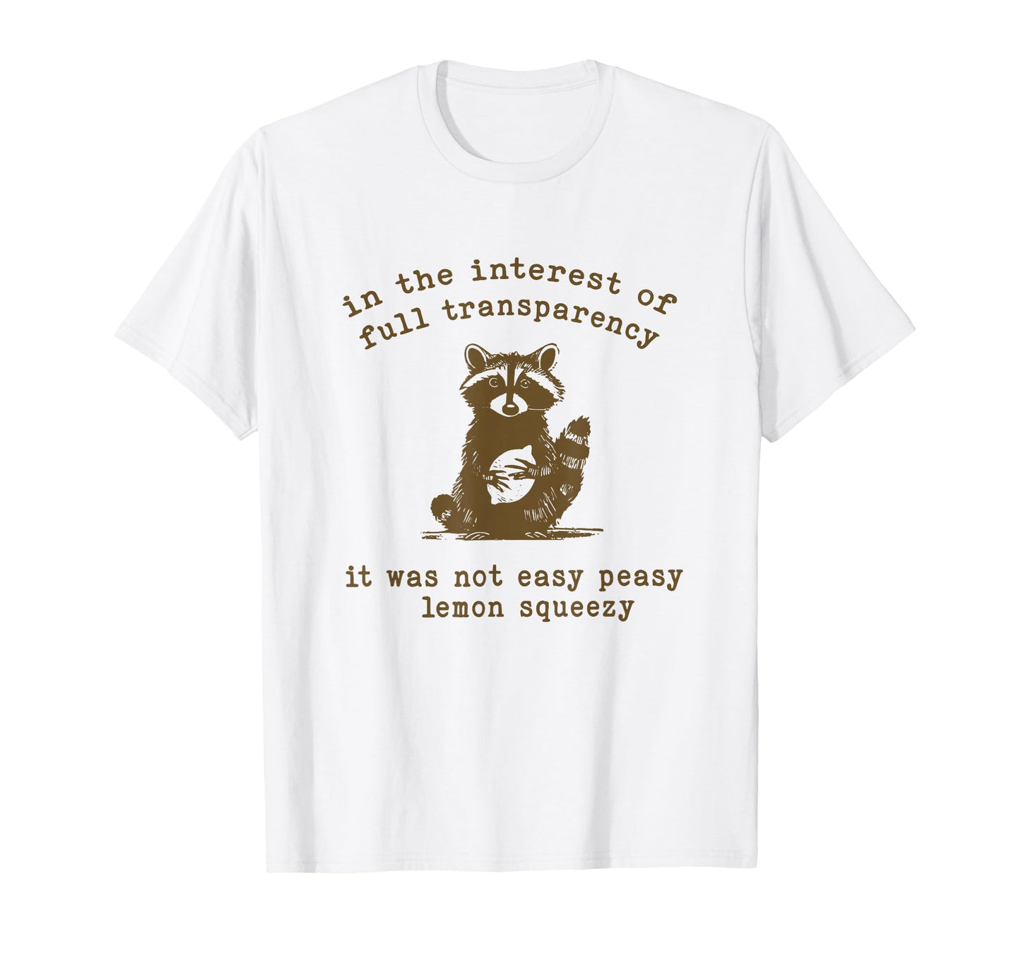 in the interest of full transparency it was not easy peasy T-Shirt