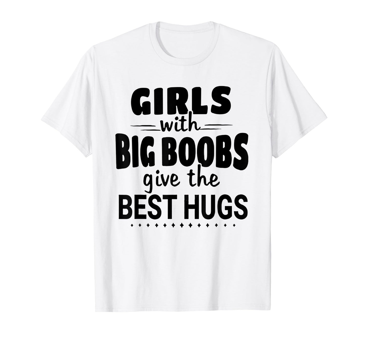 Girls With Big Boobs Give The Best hugs T-Shirt
