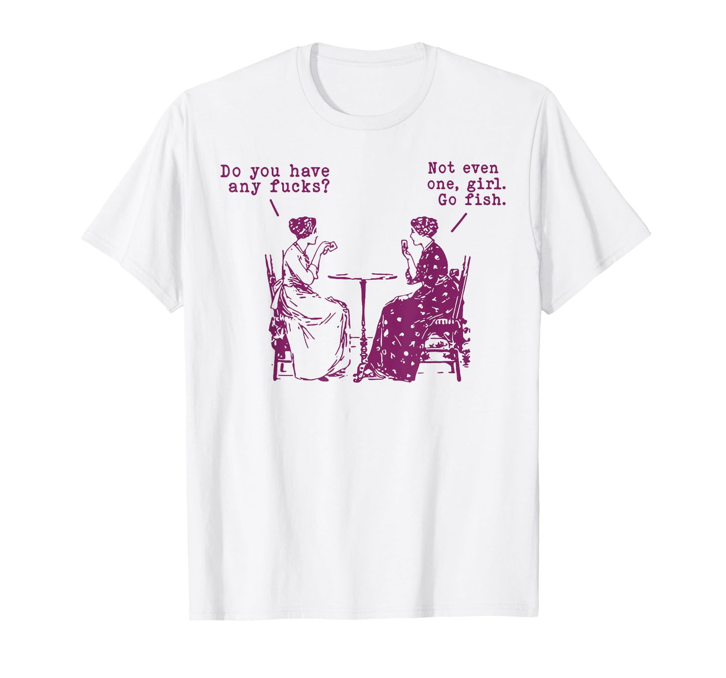 Do You Have Any Fucks Not Even One Girl Go Fish T-Shirt