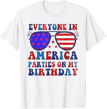 4Th Of July Everyone In America Parties On My Birthday T-Shirt