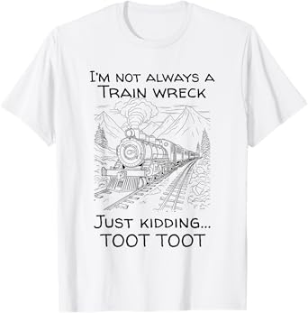 I'm Not Always A Train Wreck Just Kidding Toot Toot Vintage T-Shirt