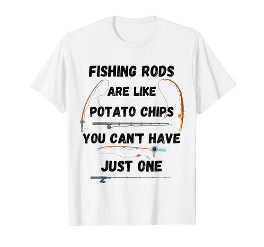 Fishing Rods Are Like Potato Chips You Can’t Have Just One T-Shirt