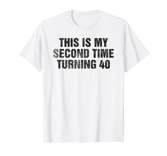 This Is My Second Time Turning 40 Funny 80th Birthday Gift T-Shirt