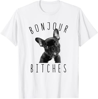 Bonjour Bitches Funny French Bulldog Dog Lover Gift Men Women T-Shirt