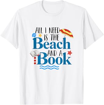 All I Needs Is Beach & A Book Summer Book Lover Reading Men Women T-Shirt