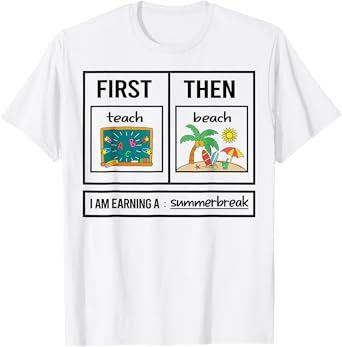First Teach Then Beach I Am Earning A Summer Break T-Shirt