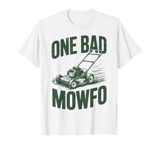 Lawn Mowing One Bad Mowfo Dad Mower Gift Men Funny Gardening T-Shirt