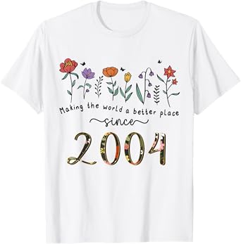 21st Birthday Making The World A Better Place Since 2004 T-Shirt