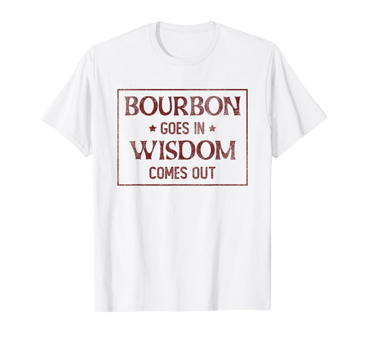 Bourbon Goes in Wisdom Comes Out | Vintage Bourbon Drinking T-Shirt