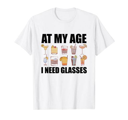 At My Age I Need Glasses Shirt Drinking Party Funny Cocktail T-Shirt