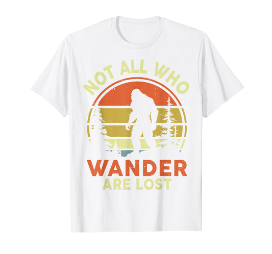 Funny Not All Who Wander Are Lost Bigfoot Men Women Mom Dad T-Shirt