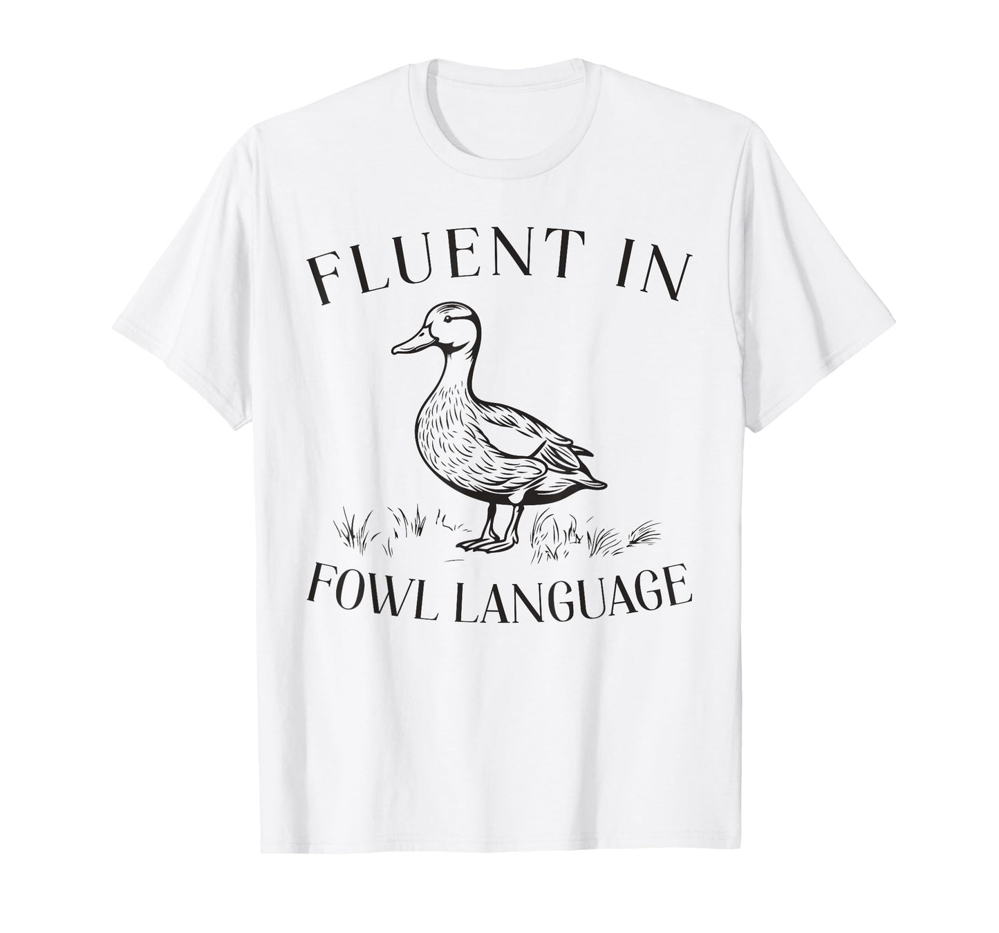 Fluent In Fowl Language Duck Lover Farmer Funny T-Shirt