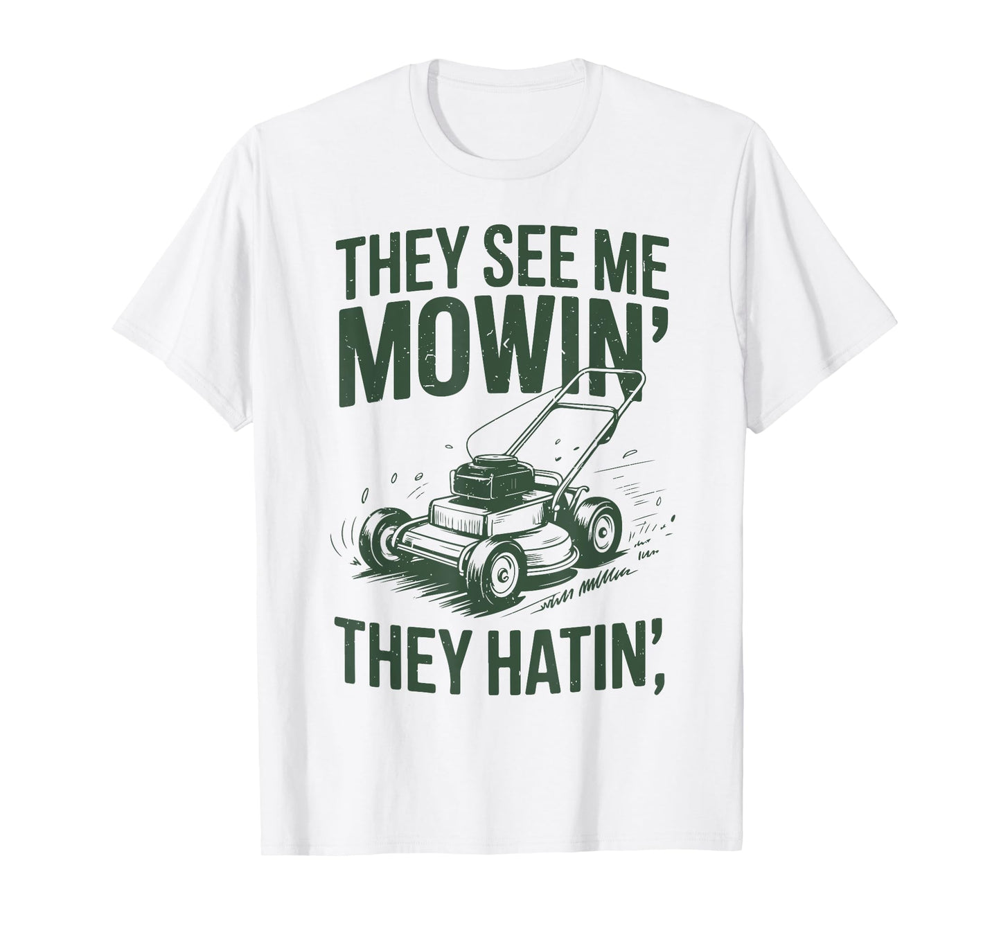 See Me Mowing They Hatin Lawn Mower Papa Gift Yard Work Dad T-Shirt