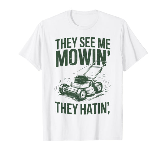 See Me Mowing They Hatin Lawn Mower Papa Gift Yard Work Dad T-Shirt