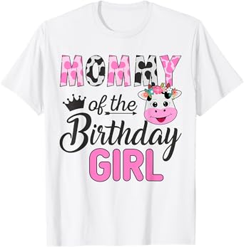 Mommy of The Birthday Girl Farm Cow 1 St Birthday Girl T-Shirt