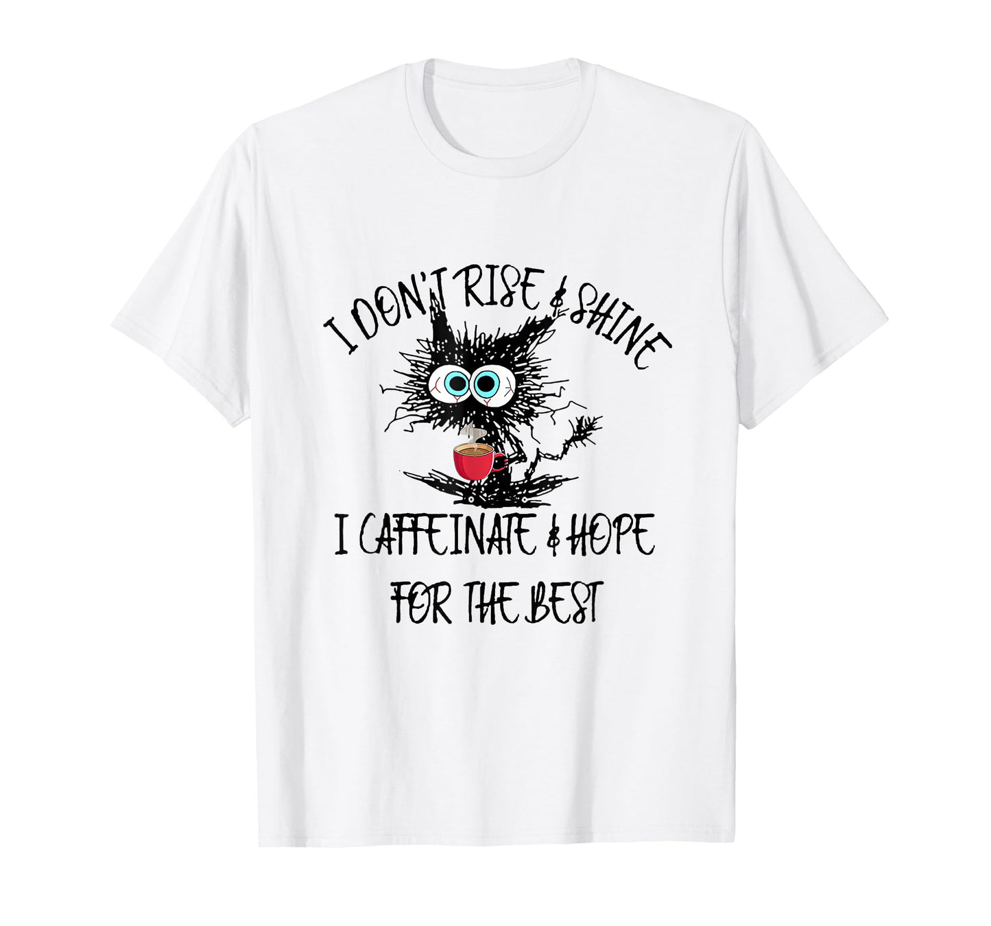 Funny Coffee - I Don't Rise And Shine I Caffeinate And Hope T-Shirt