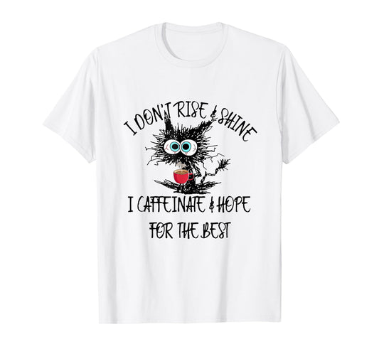 Funny Coffee - I Don't Rise And Shine I Caffeinate And Hope T-Shirt