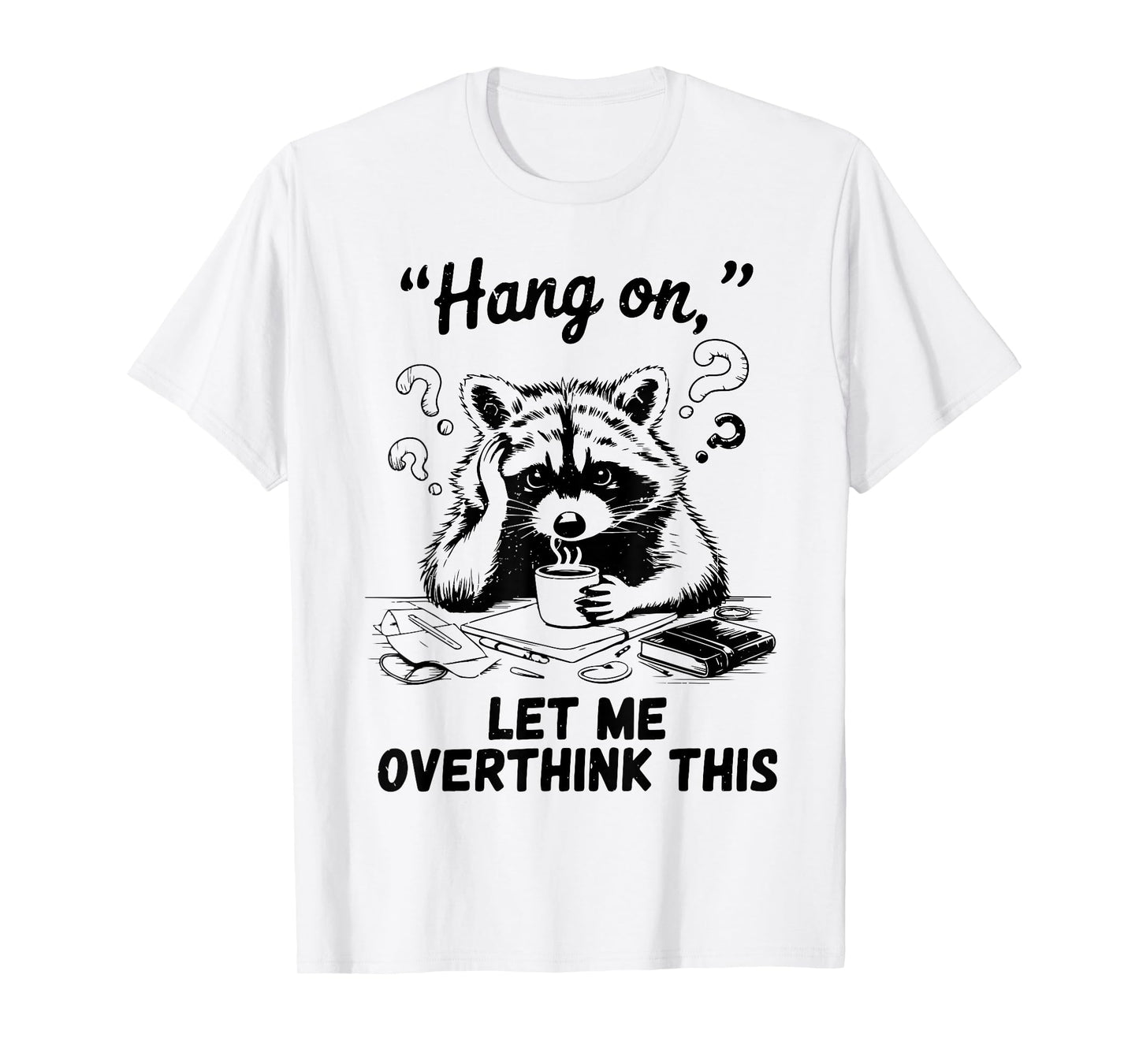 Raccoon Hang On Let Me Overthink This Funny Introvert T-Shirt
