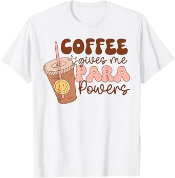 Coffee Gives Me Para Powers Funny Parapro Teacher Squad T-Shirt