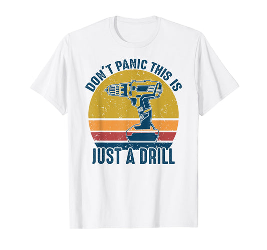 Don't Panic This is Just a Drill Vintage Funny Tool DIY Gift T-Shirt