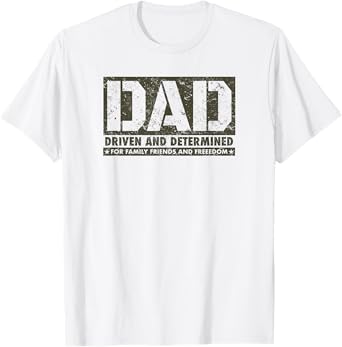 DAD Driven and Determined for Family Friends and Freedom T-Shirt