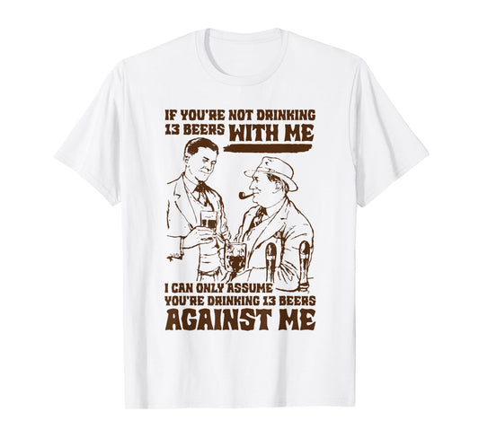 Vintage If You're Not Drinking 13 Beers With Me I Can Only T-Shirt