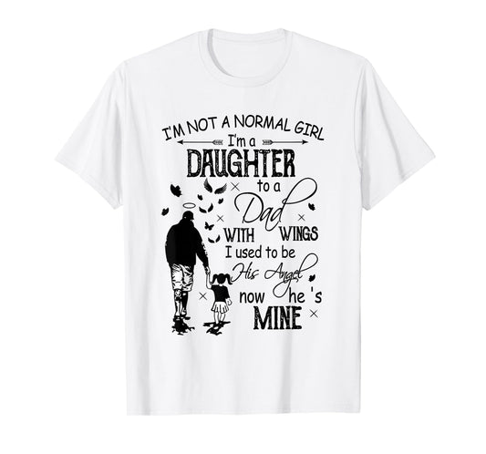 I'm Not Normal Girl Daughter To A Dad With Wings Fathers Day T-Shirt