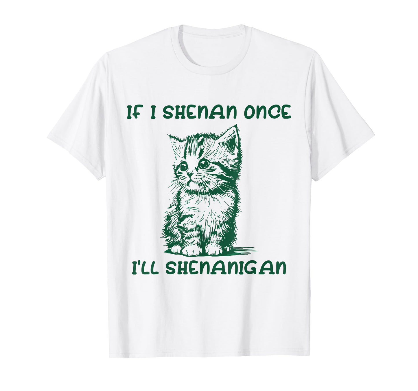 IF I SHENAN ONCE I'LL SHENANIGAN cat T-Shirt for Men Women