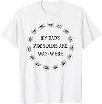 My dad’s pronouns are was/were funny father's day T-Shirt