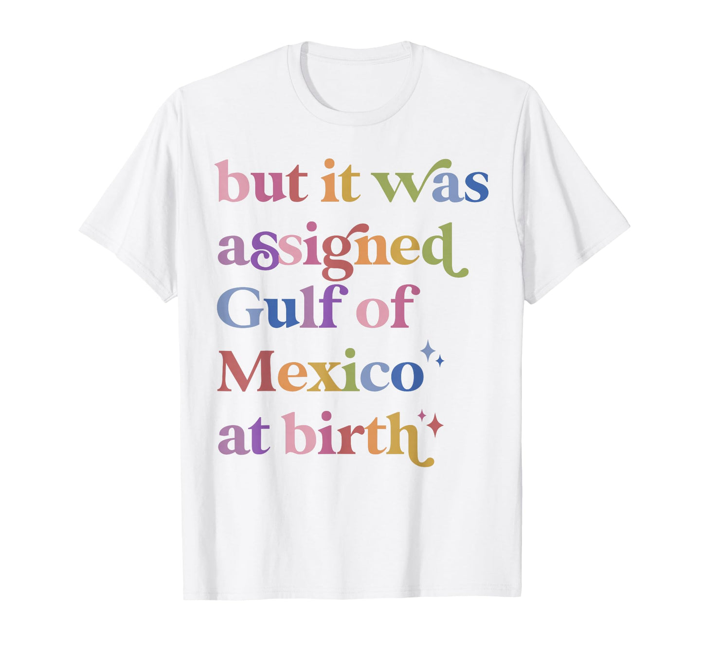 But It Was Assigned Gulf of Mexico at Birth T-Shirt
