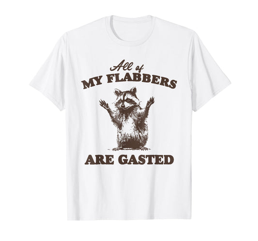 All of My Flabbers Are Gasted Funny Raccoon T-Shirt