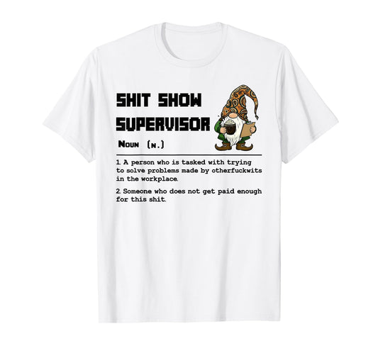 Shit Show Supervisor Definition A Person Who is Tasked T-Shirt