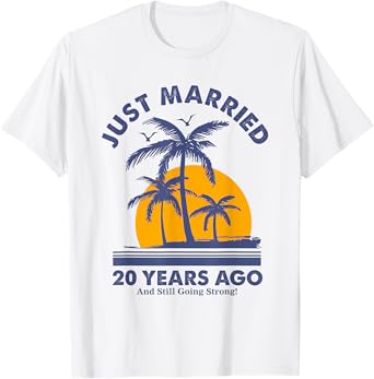 Just Married 20 Years Ago And Still Going Strong Anniversary T-Shirt