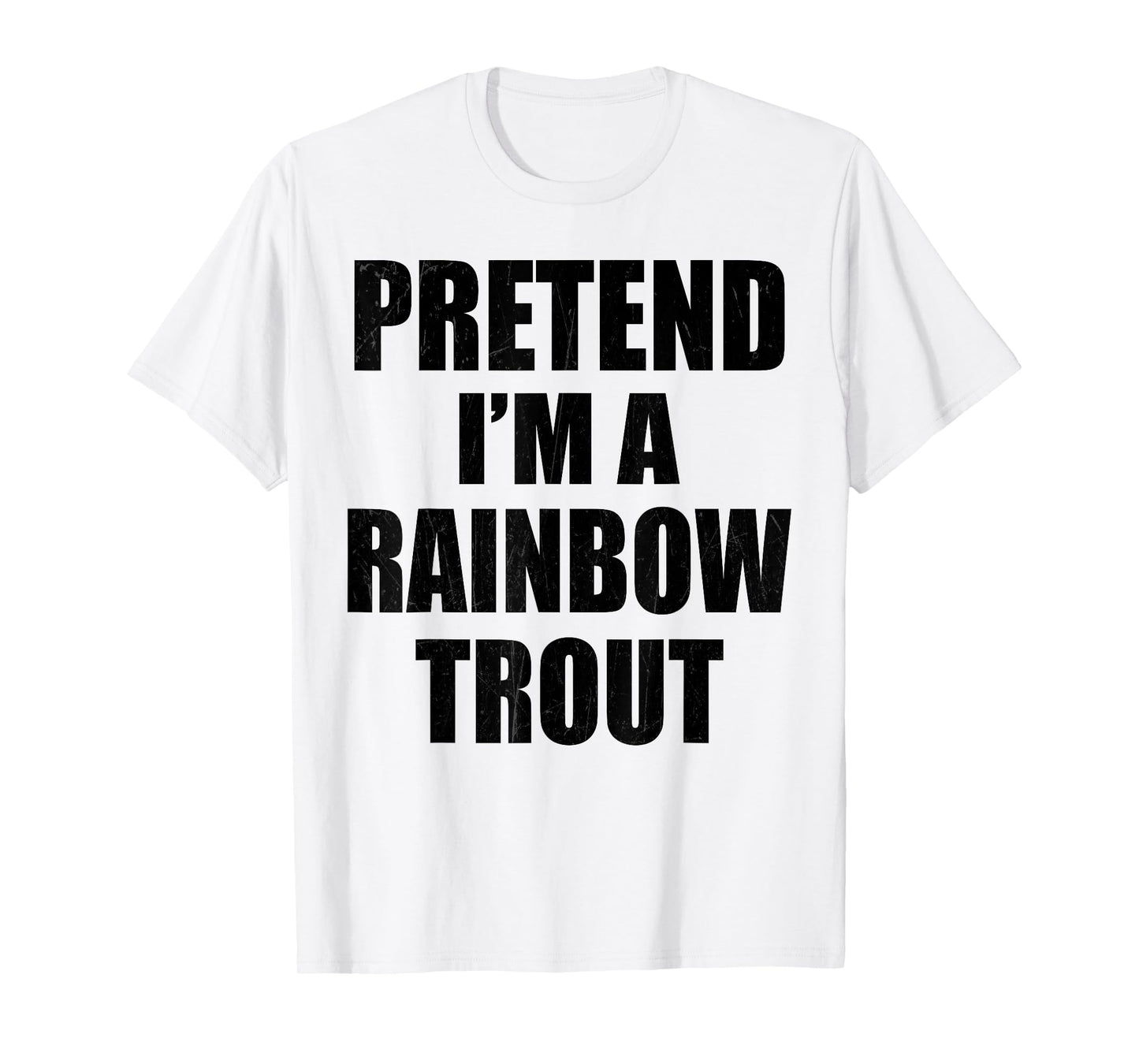 Pretend I'm A RAINBOW TROUT Lazy Easy Last Minute Costume T-Shirt