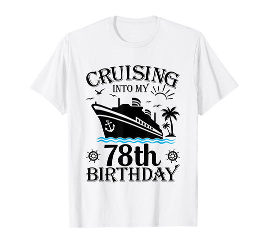 Cruising Into My 78th Birthday Cruise 78 Years Old Gifts T-Shirt