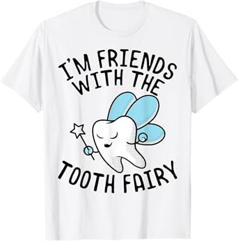 Funny Saying I'm Friends With Tooth Fairy Dentists Women Men T-Shirt