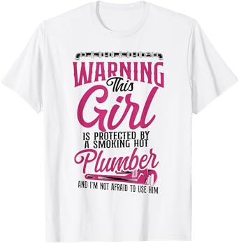 Plumbing Plumber Girlfriend Wife Warning This Girl Is T-Shirt