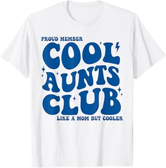 Proud Member Cool Aunts Club Like A Normal But Cooler Funny T-Shirt